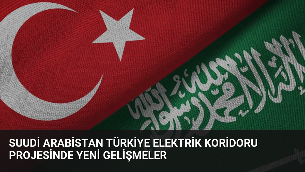 Suudi Arabistan Türkiye Elektrik Koridoru Projesinde Yeni Gelişmeler