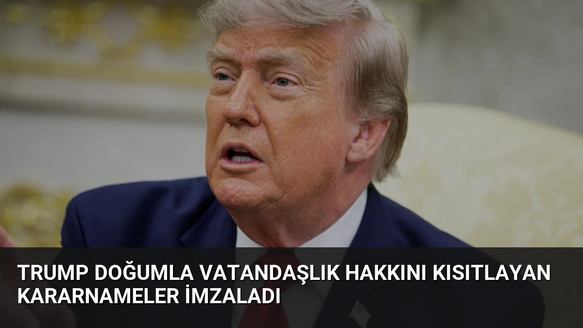 Trump Doğumla Vatandaşlık Hakkını Kısıtlayan Kararnameler İmzaladı