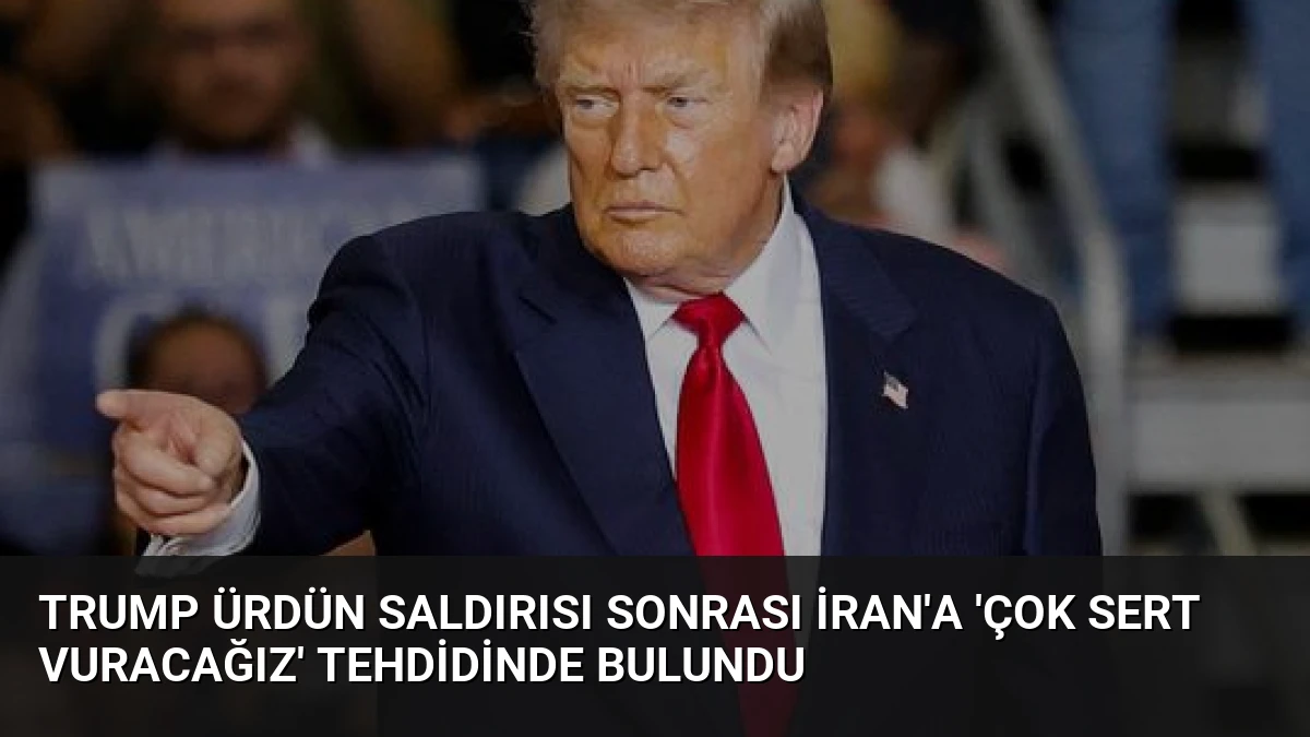 Trump Ürdün Saldırısı Sonrası İran’a ‘Çok Sert Vuracağız’ Tehdidinde Bulundu