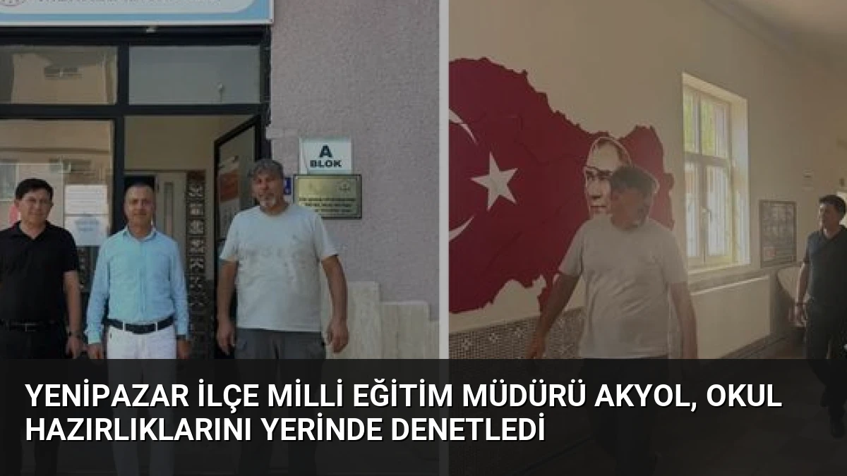 Yenipazar İlçe Milli Eğitim Müdürü Akyol, Okul Hazırlıklarını Yerinde Denetledi
