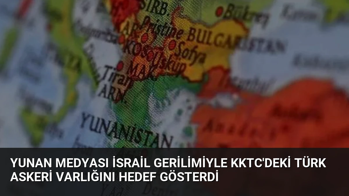 Yunan Medyası İsrail Gerilimiyle KKTC’deki Türk Askeri Varlığını Hedef Gösterdi