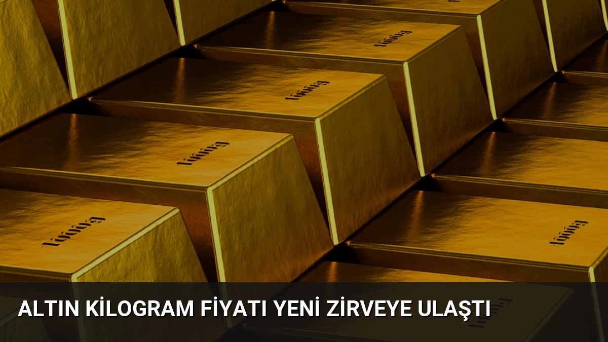 Altın Kilogram Fiyatı Yeni Zirveye Ulaştı