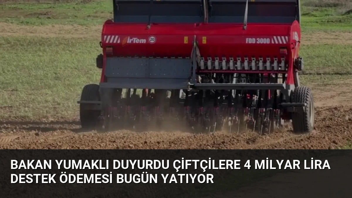 Bakan Yumaklı Duyurdu Çiftçilere 4 Milyar Lira Destek Ödemesi Bugün Yatıyor