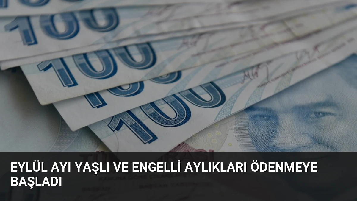 Eylül Ayı Yaşlı ve Engelli Aylıkları Ödenmeye Başladı