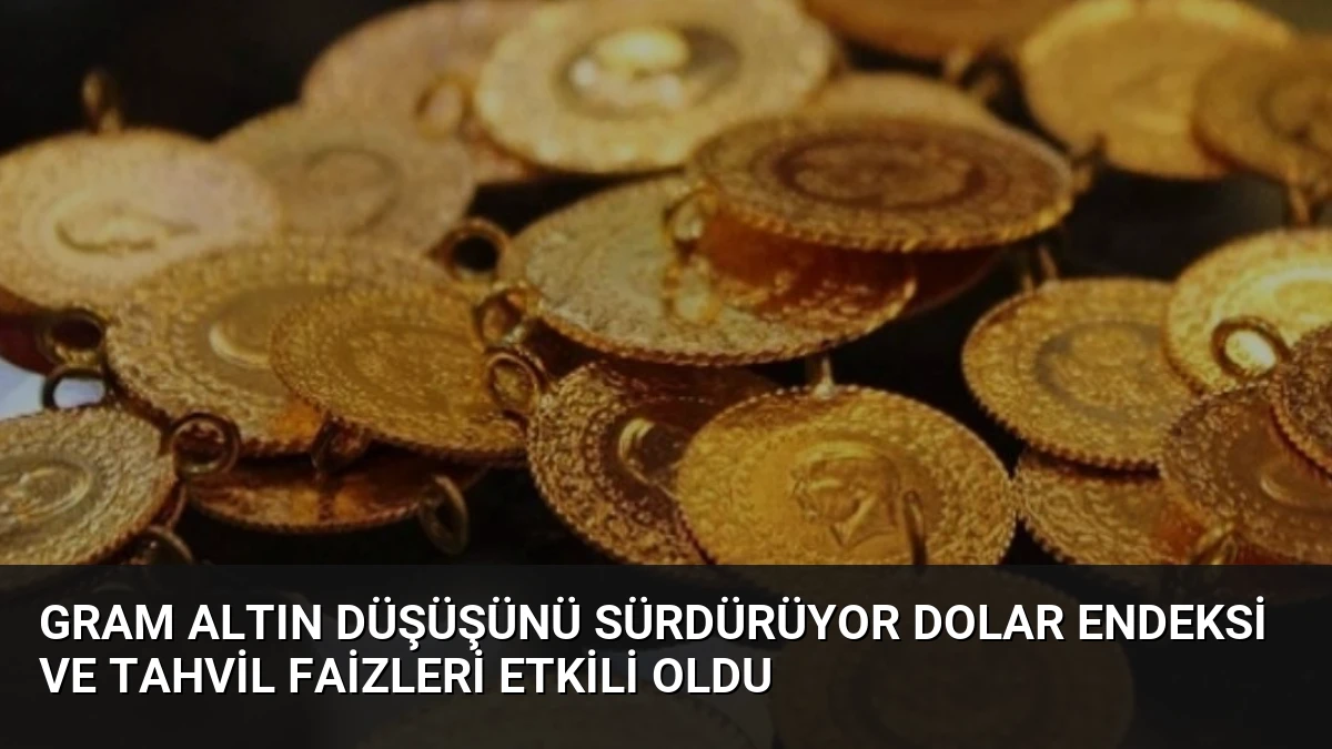 Gram Altın Düşüşünü Sürdürüyor Dolar Endeksi ve Tahvil Faizleri Etkili Oldu
