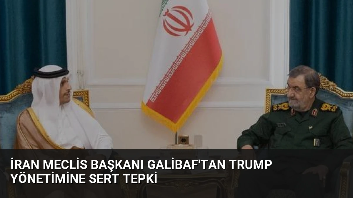 İran Meclis Başkanı Galibaf’tan Trump Yönetimine Sert Tepki
