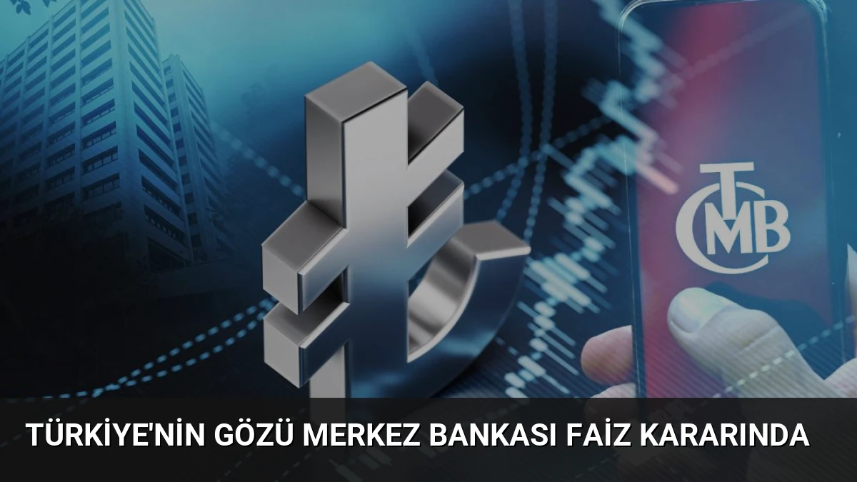 Türkiye’nin Gözü Merkez Bankası Faiz Kararında