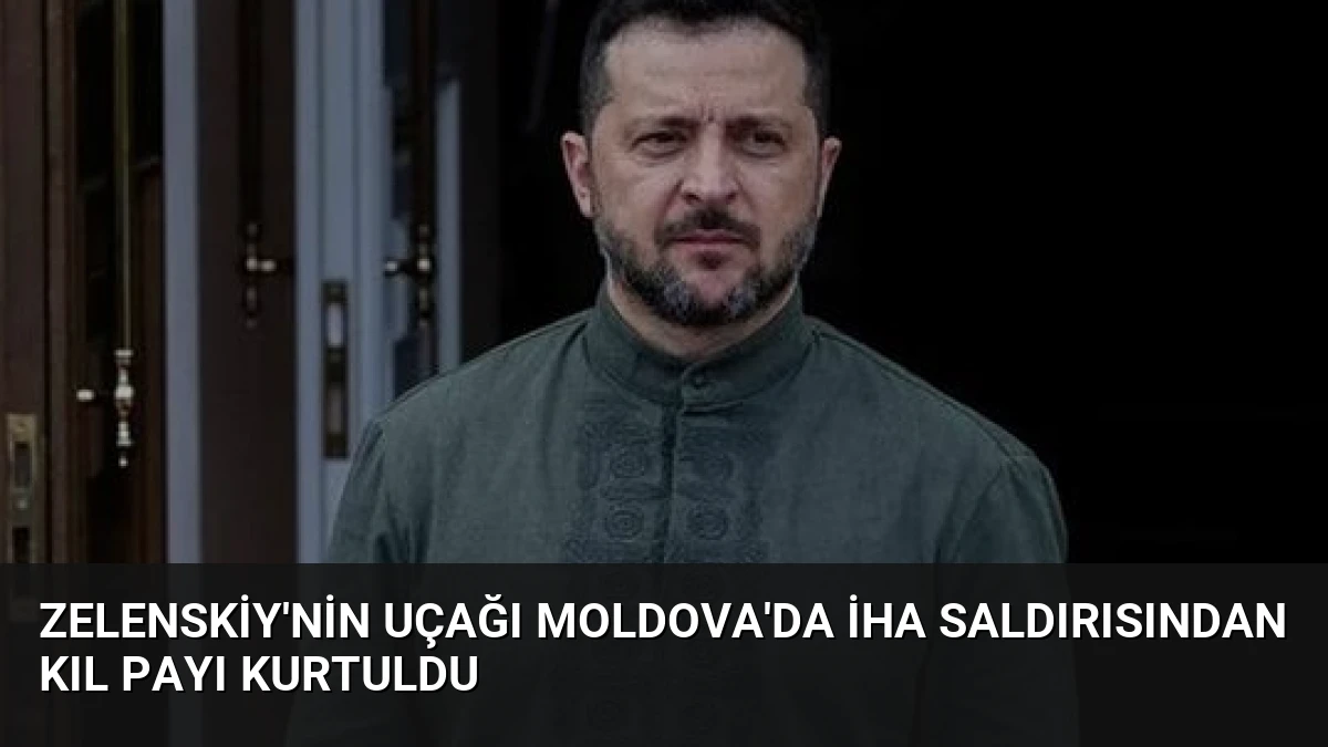 Zelenskiy’nin uçağı Moldova’da İHA saldırısından kıl payı kurtuldu
