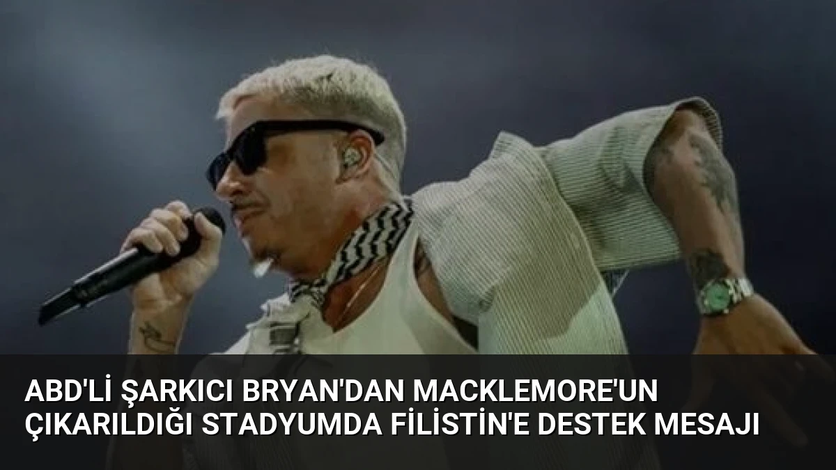 ABD’li şarkıcı Bryan’dan Macklemore’un çıkarıldığı stadyumda Filistin’e destek mesajı