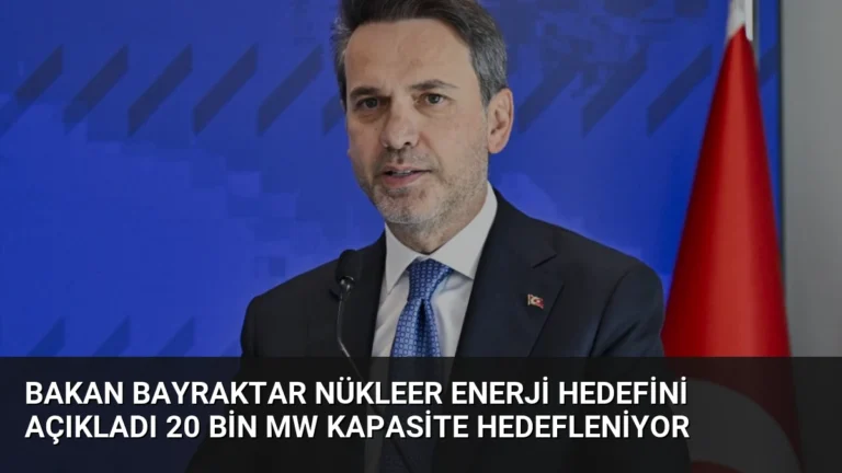 Bakan Bayraktar Nükleer Enerji Hedefini Açıkladı 20 Bin MW Kapasite Hedefleniyor