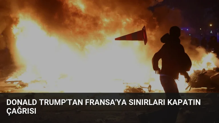 Donald Trump’tan Fransa’ya Sınırları Kapatın Çağrısı