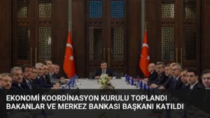 Ekonomi Koordinasyon Kurulu Toplandı Bakanlar ve Merkez Bankası Başkanı Katıldı