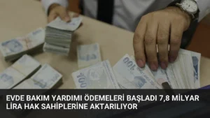 Evde Bakım Yardımı Ödemeleri Başladı 7,8 Milyar Lira Hak Sahiplerine Aktarılıyor