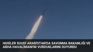 Husiler Suudi Arabistan’da Savunma Bakanlığı ve Abha Havalimanı’nı vurduklarını duyurdu