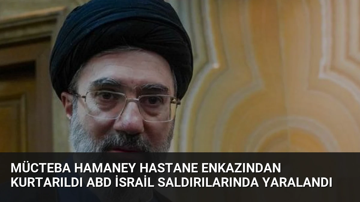 Mücteba Hamaney Hastane Enkazından Kurtarıldı ABD İsrail Saldırılarında Yaralandı