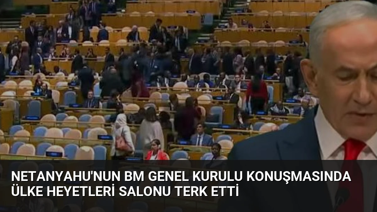 Netanyahu’nun BM Genel Kurulu Konuşmasında Ülke Heyetleri Salonu Terk Etti