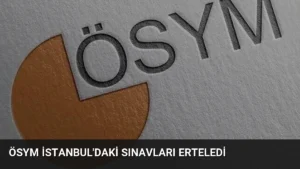 ÖSYM İstanbul’daki Sınavları Erteledi