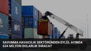 Savunma Havacılık Sektöründen Eylül Ayında 634 Milyon Dolarlık İhracat
