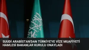Suudi Arabistan’dan Türkiye’ye Vize Muafiyeti Hamlesi Bakanlar Kurulu Onayladı