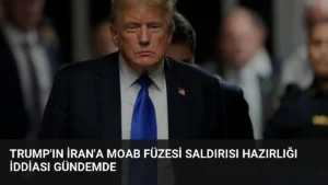 Trump’ın İran’a MOAB Füzesi Saldırısı Hazırlığı İddiası Gündemde