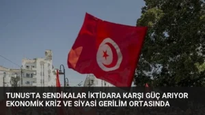 Tunus’ta Sendikalar İktidara Karşı Güç Arıyor Ekonomik Kriz ve Siyasi Gerilim Ortasında