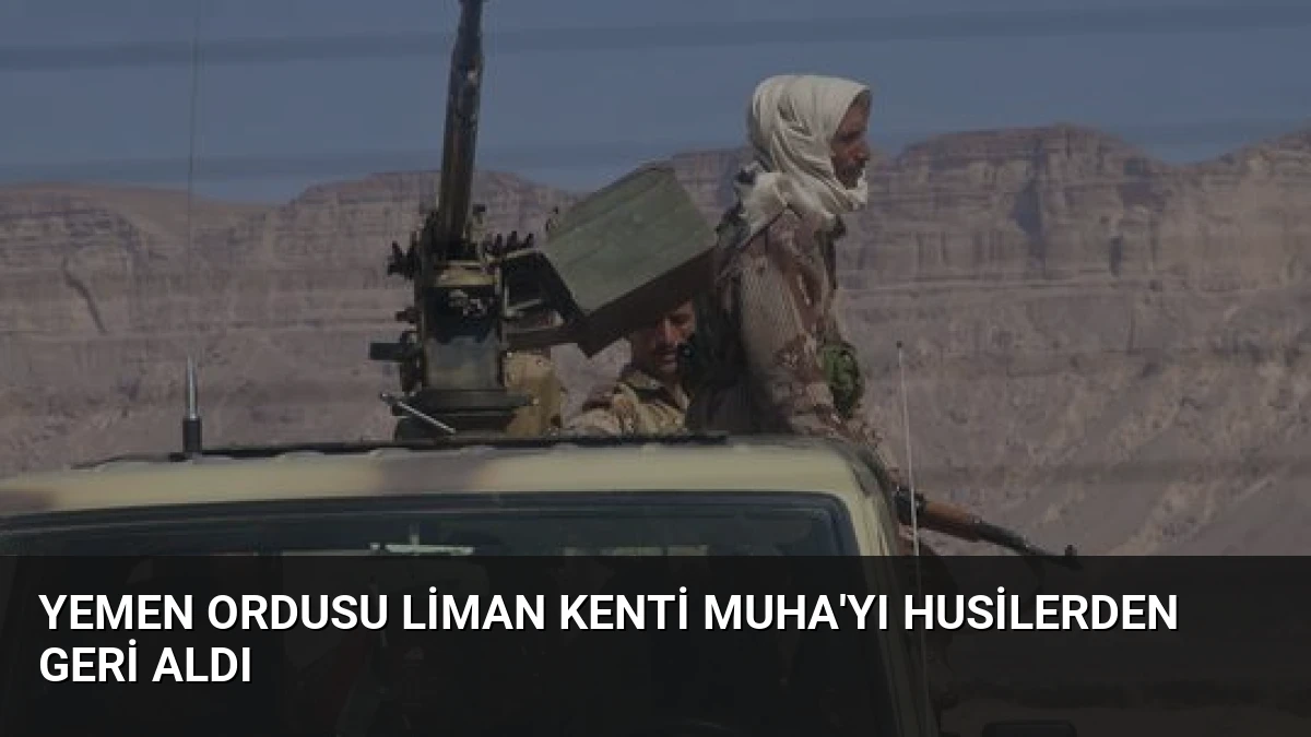 Yemen Ordusu Liman Kenti Muha’yı Husilerden Geri Aldı
